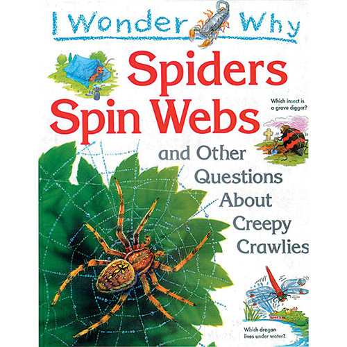 I Wonder Why Spiders Spin s and Other Questions About Creepy